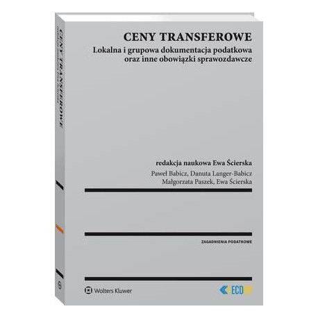 Ceny transferowe. Lokalna i grupowa dokumentacja podatkowa oraz inne obowiązki sprawozdawcze [E-Book] [pdf]