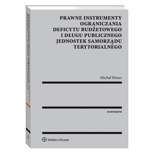 Prawne instrumenty ograniczania deficytu budżetowego i długu publicznego jednostek samorządu terytorialnego [E-Book] [pdf]