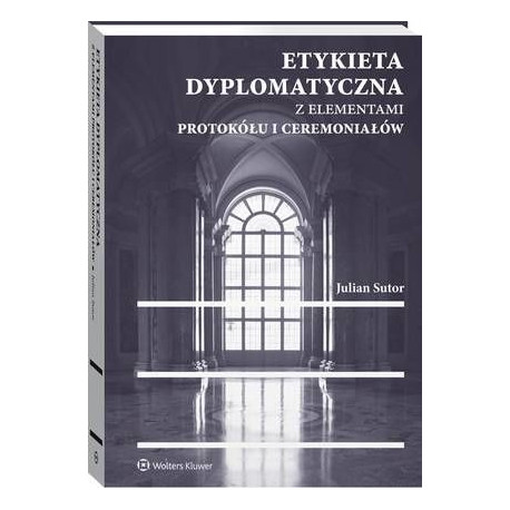 Etykieta dyplomatyczna z elementami protokółu i ceremoniałów [E-Book] [pdf]