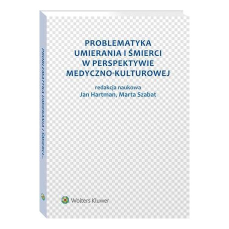 Problematyka umierania i śmierci w perspektywie medyczno-kulturowej [E-Book] [pdf]