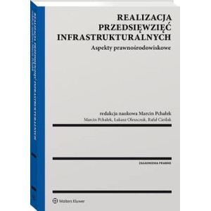 Realizacja przedsięwzięć infrastrukturalnych. Aspekty prawnośrodowiskowe [E-Book] [pdf]