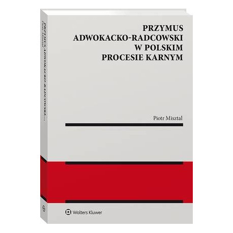 Przymus adwokacko-radcowski w polskim procesie karnym [E-Book] [pdf]