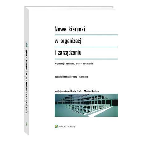 Nowe kierunki w organizacji i zarządzaniu. Organizacje, konteksty, procesy zarządzania [E-Book] [pdf]