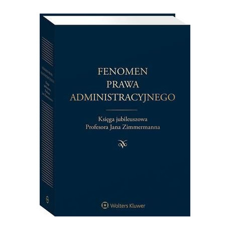 Fenomen prawa administracyjnego. Księga jubileuszowa Profesora Jana Zimmermanna [E-Book] [pdf]