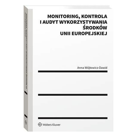 Monitoring, kontrola i audyt wykorzystywania środków Unii Europejskiej [E-Book] [pdf]