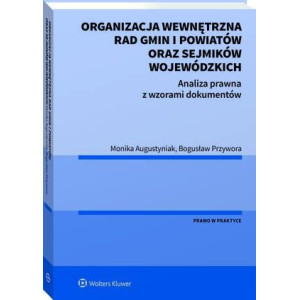 Organizacja wewnętrzna rad gmin i powiatów oraz sejmików wojewódzkich. Analiza prawna z wzorami dokumentów [E-Book] [pdf]