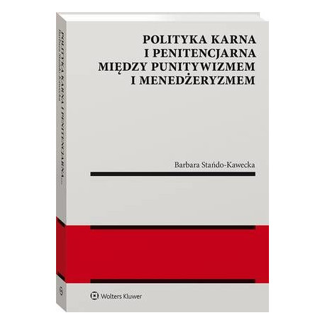 Polityka karna i penitencjarna między punitywizmem i menedżeryzmem [E-Book] [pdf]