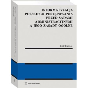 Informatyzacja polskiego postępowania przed sądami administracyjnymi a jego zasady ogólne [E-Book] [pdf]