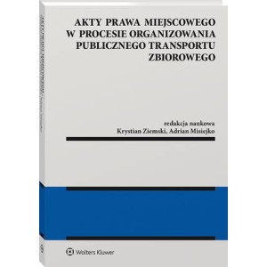 Akty prawa miejscowego w procesie organizowania publicznego transportu zbiorowego [E-Book] [pdf]