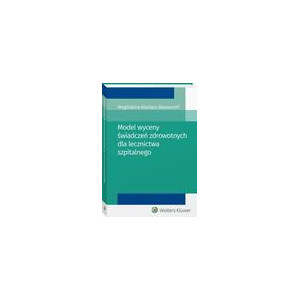 Model wyceny świadczeń zdrowotnych dla lecznictwa szpitalnego [E-Book] [pdf]