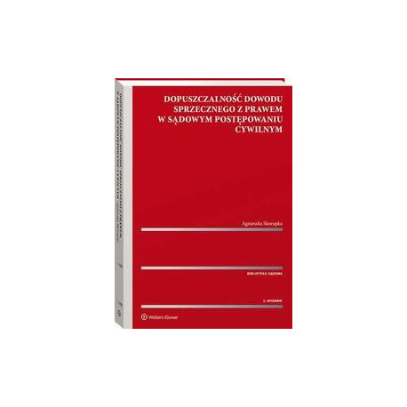 Dopuszczalność dowodu sprzecznego z prawem w sądowym postępowaniu cywilnym [E-Book] [pdf]