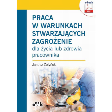 Praca w warunkach stwarzających zagrożenie dla życia lub zdrowia pracownika (e-book) [E-Book] [pdf]