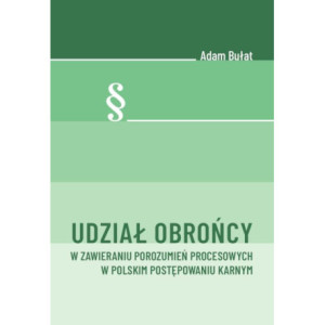 Udział obrońcy w zawieraniu porozumień procesowych w polskim postępowaniu karnym [E-Book] [pdf]