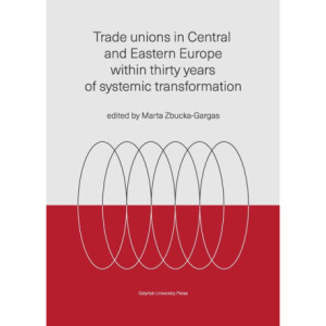 Trade unions in Central and Eastern Europe within thirty years of systemic transformation [E-Book] [pdf]