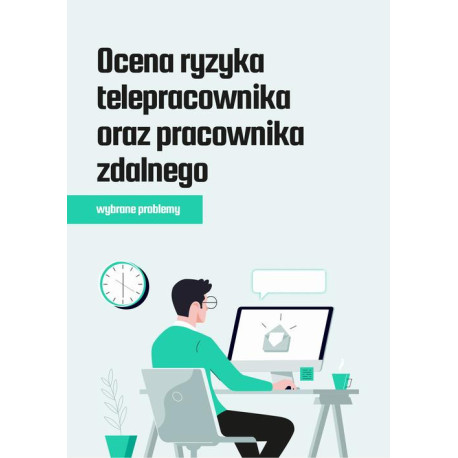 Ocena ryzyka telepracownika oraz pracownika zdalnego – wybrane problemy [E-Book] [pdf]