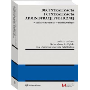Decentralizacja i centralizacja administracji publicznej. Współczesny wymiar w teorii i praktyce [E-Book] [pdf]