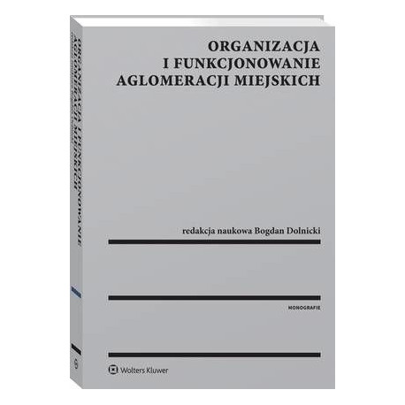 Organizacja i funkcjonowanie aglomeracji miejskich [E-Book] [pdf]