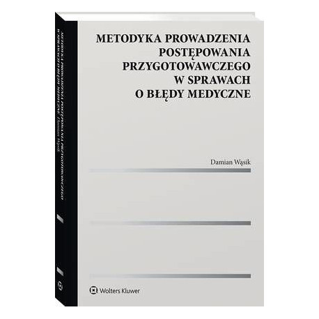 Metodyka prowadzenia postępowania przygotowawczego w sprawach o błędy medyczne [E-Book] [pdf]