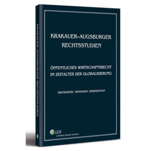 Krakauer-augsburger rechtsstudien. Öffentliches wirtschaftsrecht im zeitalter der globalisierung. Grundsätze, methoden, perspektiven [E-Book] [pdf]