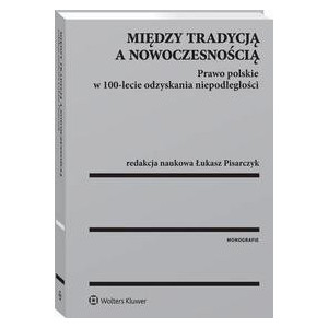 Między tradycją a nowoczesnością. Prawo polskie w 100-lecie odzyskania niepodległości [E-Book] [pdf]