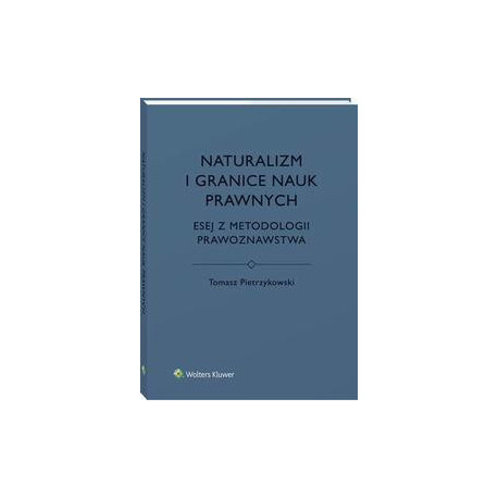 Naturalizm i granice nauk prawnych. Esej z metodologii prawoznawstwa [E-Book] [pdf]