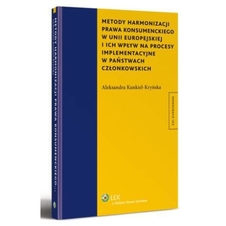 Metody harmonizacji prawa konsumenckiego w Unii Europejskiej i ich wpływ na procesy implementacyjne w państwach członkowskich [E-Book] [pdf]