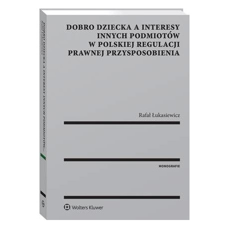 Dobro dziecka a interesy innych podmiotów w polskiej regulacji prawnej przysposobienia [E-Book] [pdf]