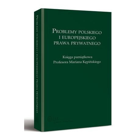 Problemy polskiego i europejskiego prawa prywatnego. Księga pamiątkowa Profesora Mariana Kępińskiego [E-Book] [pdf]