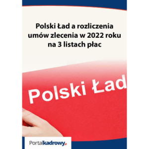 Polski Ład a rozliczenia umów zlecenia w 2022 roku na 3 listach płac [E-Book] [pdf]