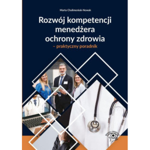 Rozwój kompetencji menedżera ochrony zdrowia – praktyczny poradnik [E-Book] [pdf]