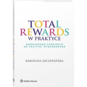 Total Rewards w praktyce. Nowoczesne podejście do polityki wynagrodzeń [E-Book] [pdf]
