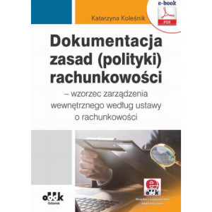 Dokumentacja zasad (polityki) rachunkowości – wzorzec zarządzenia wewnętrznego według ustawy o rachunkowości (z suplementem elektronicznym) [E-Book] [pdf]