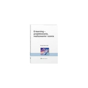 E-learning projektowanie, organizowanie, realizowanie i ocena. Metody, narzędzia i dobre praktyki [E-Book] [pdf]