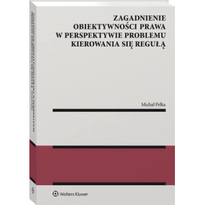 Zagadnienie obiektywności prawa w perspektywie problemu kierowania się regułą [E-Book] [pdf]
