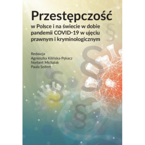 Przestępczość w Polsce i na świecie w dobie pandemii COVID-19 w ujęciu prawnym i kryminologicznym [E-Book] [pdf]