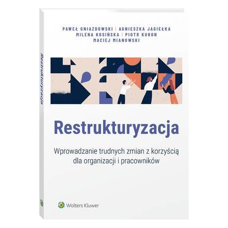 Restrukturyzacja. Wprowadzanie trudnych zmian z korzyścią dla organizacji i pracowników [E-Book] [pdf]