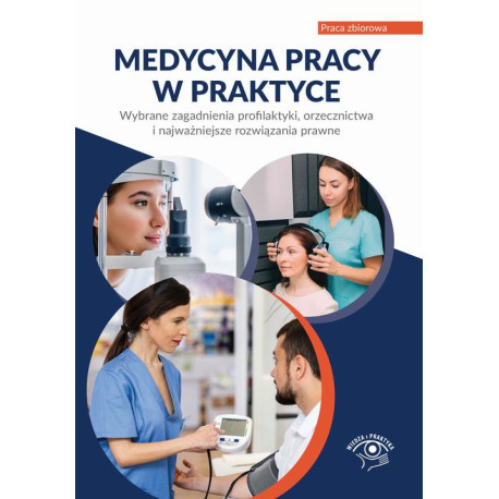 Medycyna pracy w praktyce Wybrane zagadnienia profilaktyki, orzecznictwa i najważniejsze rozwiązania prawne [E-Book] [pdf]