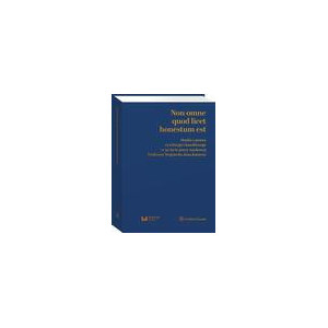 Non omne quod licet honestum est. Studia z prawa cywilnego i handlowego w 50-lecie pracy naukowej Profesora Wojciecha Jana Katnera [E-Book] [pdf]