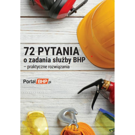 72 pytania o zadania służby bhp - praktyczne rozwiązania [E-Book] [pdf]