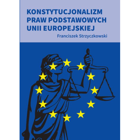 Konstytucjonalizm praw podstawowych Unii Europejskiej [E-Book] [pdf]