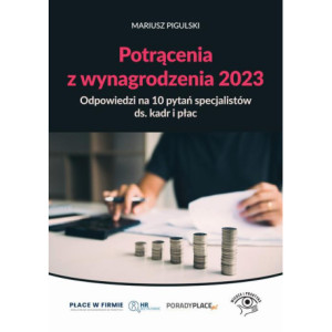 Potrącenia z wynagrodzenia 2023 - odpowiedzi na 10 pytań specjalistów ds. kadr i płac [E-Book] [epub]