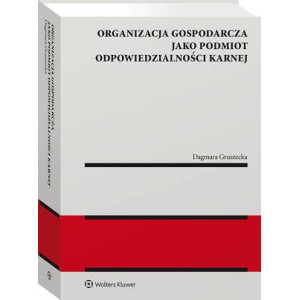 Organizacja gospodarcza jako podmiot odpowiedzialności karnej [E-Book] [pdf]