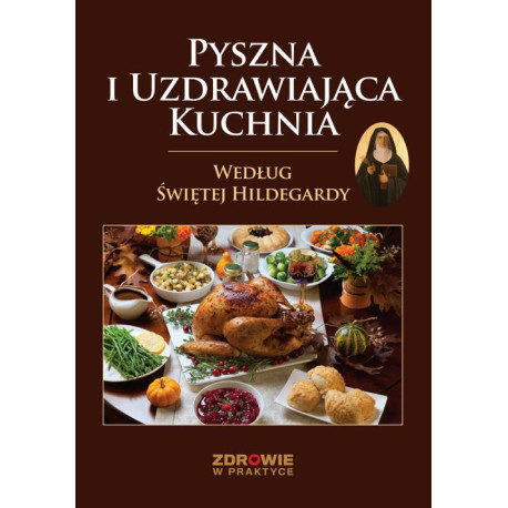 Pyszna i Uzdrawiająca Kuchnia Według Świętej Hildegardy [E-Book] [pdf]