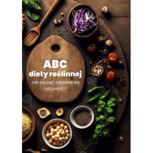 ABC diety roślinnej. Jak zacząć zdrowiej się odżywiać? [E-Book] [epub]