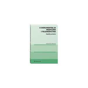 E-dokumentacja medyczna i telemedycyna. Aspekty prawne [E-Book] [pdf]