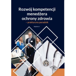 Rozwój kompetencji menedżera ochrony zdrowia - praktyczny poradnik [E-Book] [pdf]