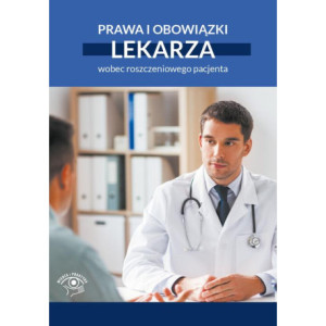 Prawa i obowiązki lekarza wobec roszczeniowego pacjenta [E-Book] [pdf]