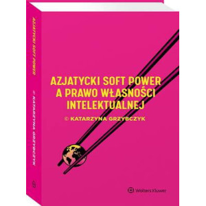 Azjatycki soft power a prawo własności intelektualnej [E-Book] [pdf]