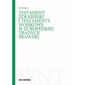 Testament żołnierski i testamenty wojskowe w europejskiej tradycji prawnej [E-Book] [pdf]