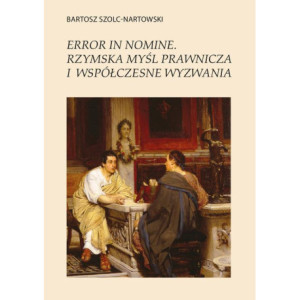 Error in nomine. Rzymska myśl prawnicza i współczesne wyzwania [E-Book] [pdf]